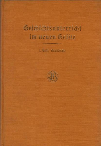 Geschichtsunterricht im neuen Geiste; 1. Teil: Urgeschichte.