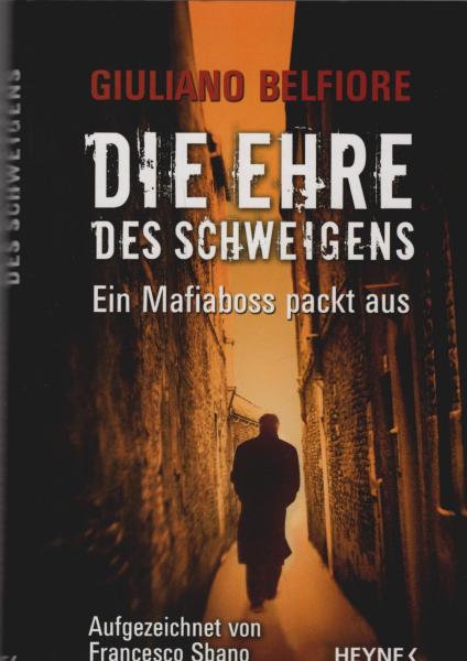 Die Ehre des Schweigens: Ein Mafiaboss packt aus - aufgezeichnet von Francesco Sbano