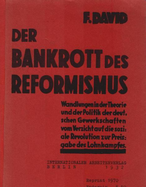 Der Bankrott des Reformismus : Wandlungen in d. Theorie u. in d. Politik d. deutschen Gewerkschaften vom Verzicht auf d. soziale Revolution zur Preisgabe d. Lohnkampfes