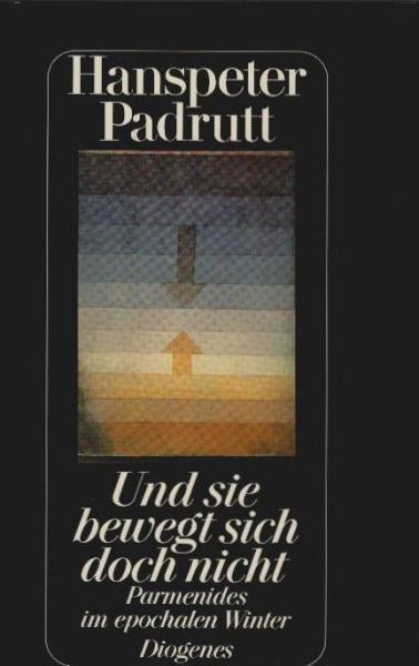 Und sie bewegt sich doch nicht : Parmenides im epochalen Winter.