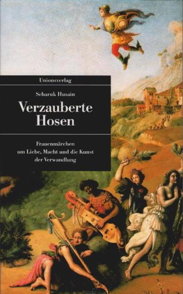 Verzauberte Hosen : Frauenmärchen um Liebe, Macht und die Kunst der Verwandlung.