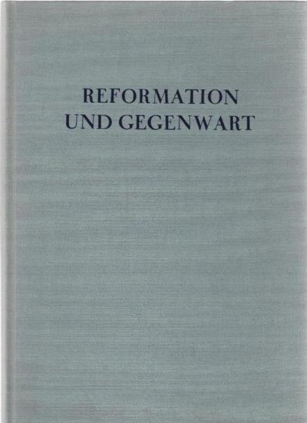 Reformation und Gegenwart : Vorträge u. Vorlesungen von Mitgliedern d. Theologischen Fakultät Marburg z. 450. Jubiläum d. Reformation.