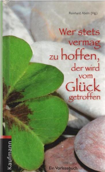 Wer stets vermag zu hoffen, der wird vom Glück getroffen : ein Vorlesebuch.