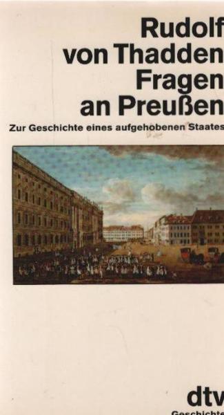 Fragen an Preussen : zur Geschichte e. aufgehobenen Staates.