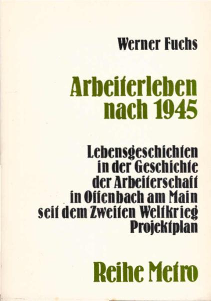 Arbeiterleben nach 1945 [neunzehnhundertfünfundvierzig] : Lebensgeschichten in d. Geschichte d. Arbeiterschaft in Offenbach am Main seit d. Zweiten Weltkrieg ; Projektplan.
