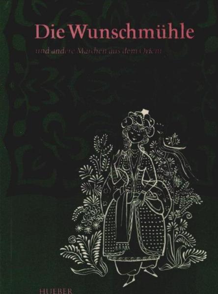 Die Wunschmühle und andere Märchen aus dem Orient.