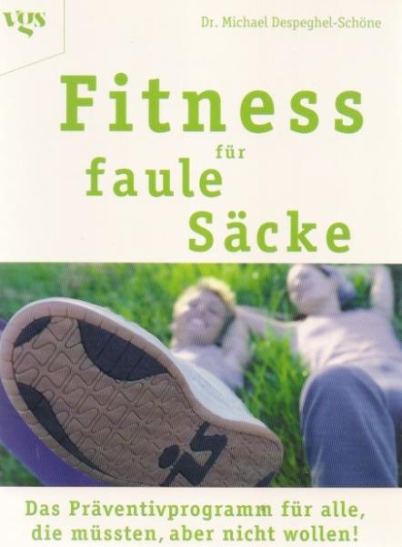 Fitness für faule Säcke : das Präventivprogramm für alle, die müssten, aber nicht wollen!.