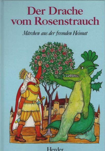 Der Drache vom Rosenstrauch : Märchen aus d. fremden Heimat.