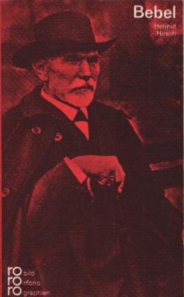 August Bebel in Selbstzeugnissen und Bilddokumenten.