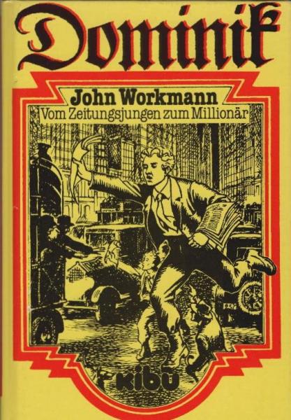 John Workmann : vom Zeitungsjungen zum Millionär.