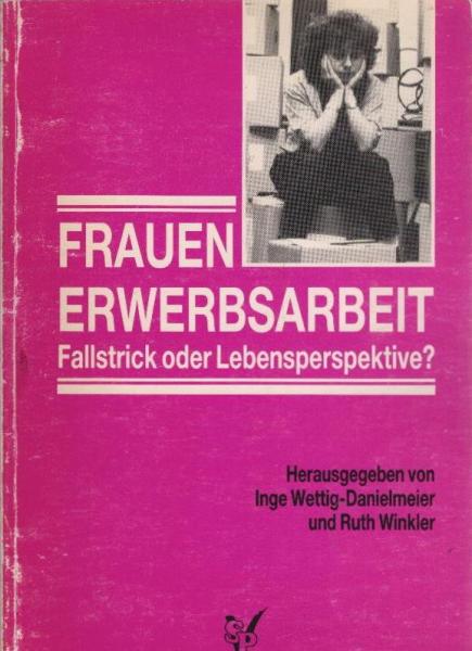 Frauenerwerbsarbeit - Fallstrick oder Lebensperspektive?.
