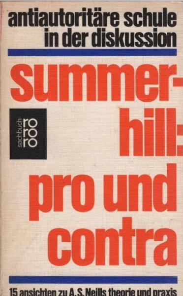 Summerhill, pro und contra : 15 Ansichten zu A. S. Neills Theorie u. Praxis; [antiautoritäre Schule in d. Diskussion.
