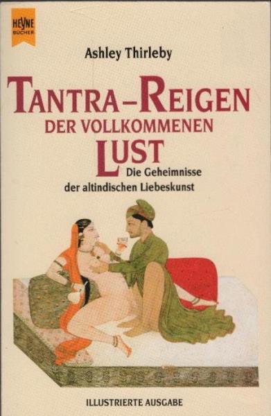 Tantra-Reigen der vollkommenen Lust : die Geheimnisse der altindischen Liebeskunst.