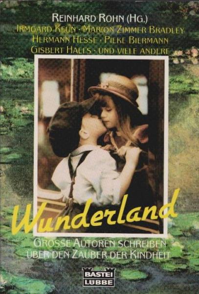 Wunderland : grosse Autoren schreiben über den Zauber der Kindheit.