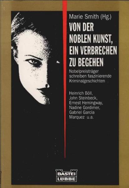 Von der noblen Kunst, ein Verbrechen zu begehen : Nobelpreisträger schreiben faszinierende Kriminalgeschichten.
