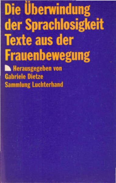 Die Überwindung der Sprachlosigkeit : Texte aus d. neuen Frauenbewegung.