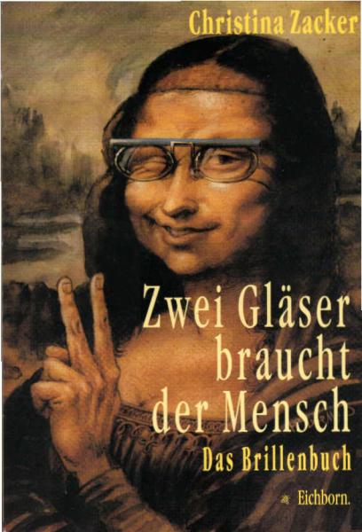 Zwei Gläser braucht der Mensch : das Brillenbuch.