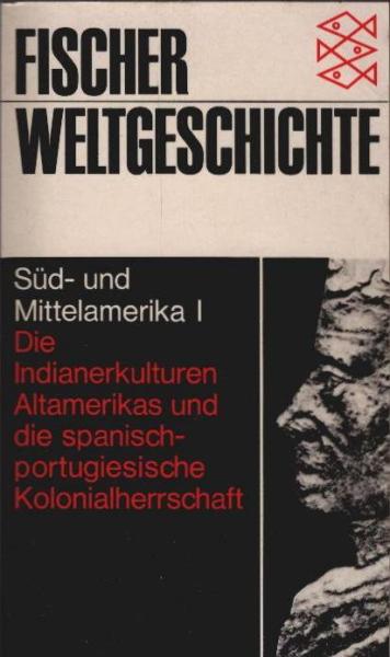 Fischer-Weltgeschichte; Teil: Bd. 22., Süd- und Mittelamerika : 1, Die Indianerkulturen Altamerikas und die spanisch-portugiesische Kolonialherrschaft.