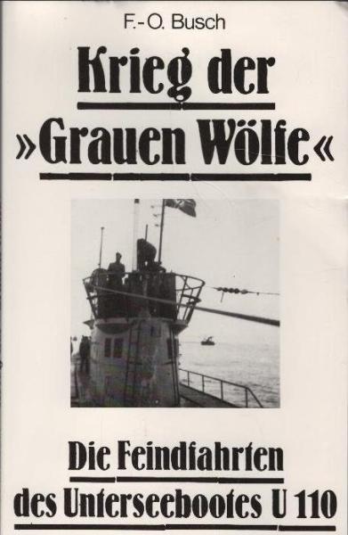 Krieg der "Grauen Wölfe" : d. Feindfahrten d. Unterseebootes U 110.