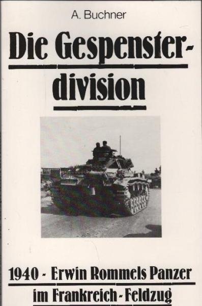 Die Gespensterdivision : 1940 - Erwin Rommels Panzer im Frankreich-Feldzug.