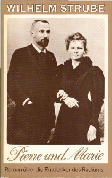 Pierre und Marie : Roman über d. Entdecker d. Radiums.