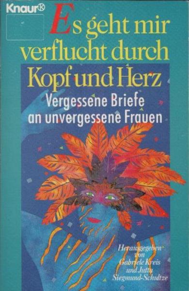 Es geht mir verflucht durch Kopf und Herz : vergessene Briefe an unvergessene Frauen.