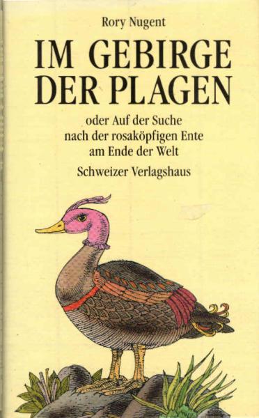 Im Gebirge der Plagen oder auf der Suche nach der rosaköpfigen Ente am Ende der Welt.