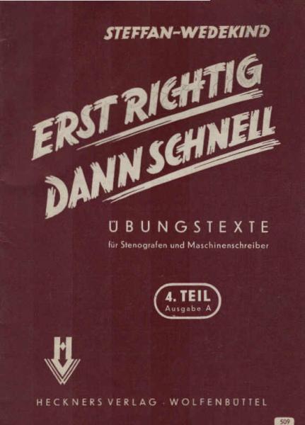 Erst richtig, dann schnell: Übungstexte für Stenografen und Maschinenschreiber; IV Teil: Ausgabe A (Typendruck), 500-600-Silben-Texte