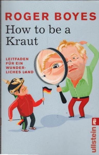 How to be a Kraut : Leitfaden für ein wunderliches Land.