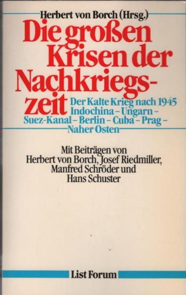 Die grossen Krisen der Nachkriegszeit : e. Dokumentation ; [d. Kalte Krieg nach 1945 - Indochina - Ungarn - Suez-Kanal - Berlin - Cuba - Prag - Naher Osten].