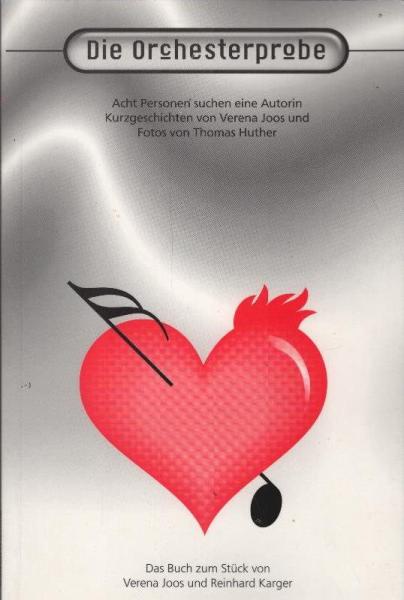 Die Orchesterprobe : acht Personen suchen eine Autorin ; das Buch zum Stück von Verena Joos und Reinhard Karger.
