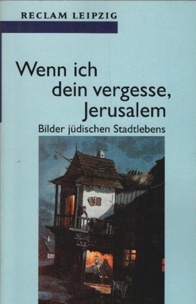 Wenn ich dein vergesse, Jerusalem : Bilder jüdischen Stadtlebens.