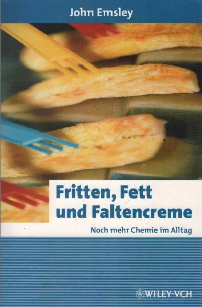 Fritten, Fett und Faltencreme : noch mehr Chemie im Alltag.