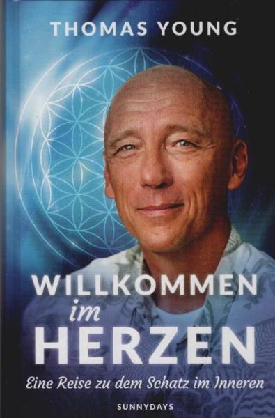 Willkommen im Herzen : eine Reise zu dem Schatz im Inneren.