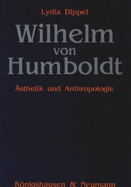Wilhelm von Humboldt : Ästhetik und Anthropologie.