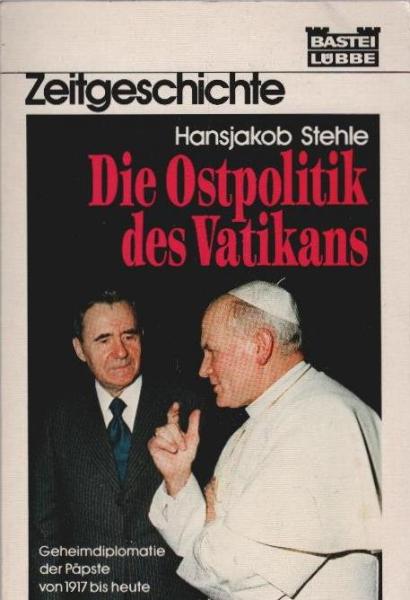 Die Ostpolitik des Vatikans : Geheimdiplomatie d. Päpste von 1917 bis heute.