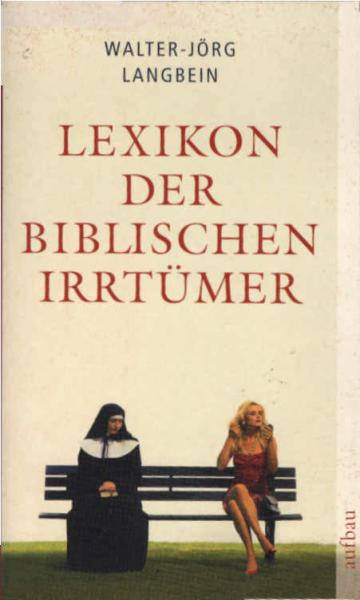 Lexikon der biblischen Irrtümer : von A wie Auferstehung Christi bis Z wie Zeugen Jehovas.