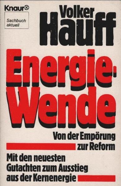 Energie-Wende : von d. Empörung zur Reform ; mit d. neuesten Gutachten zum Ausstieg aus d. Kernenergie.