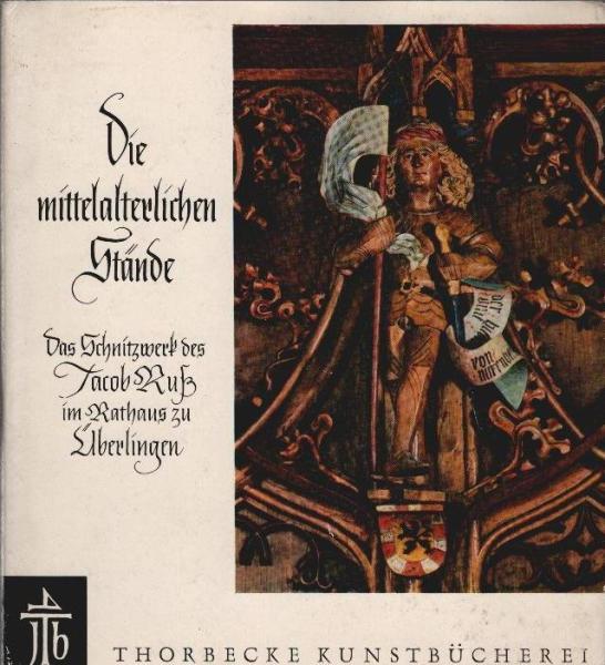 Die mittelalterlichen Stände : Das Schnitzwerk d. Jacob Russ im Rathaussaal zu Überlingen.