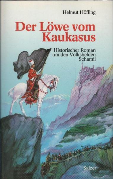 Der Löwe vom Kaukasus : historischer Roman um den Volkshelden Schamil.