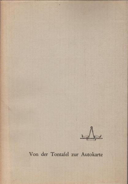 Von der Tontafel zur Autokarte. Ein Streifzug durch die Geschichte der Kartographie