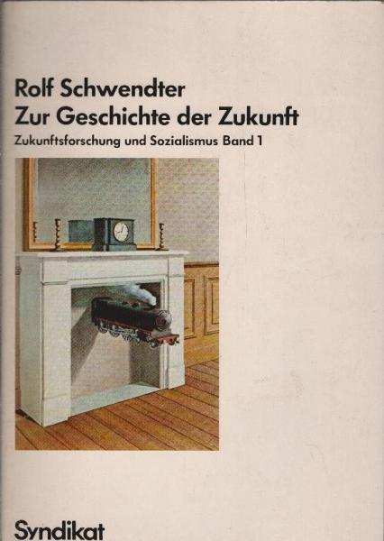 Zur Geschichte der Zukunft. Zukunftsforschung und Sozialismus; Band 1