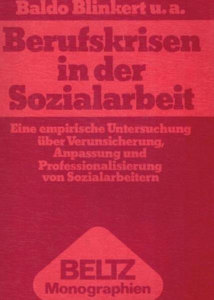 Berufskrisen in der Sozialarbeit : e. empir. Unters. über Verunsicherung, Anpassung u. Professionalisierung von Sozialarbeitern.