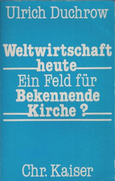 Weltwirtschaft heute - ein Feld für bekennende Kirche?.