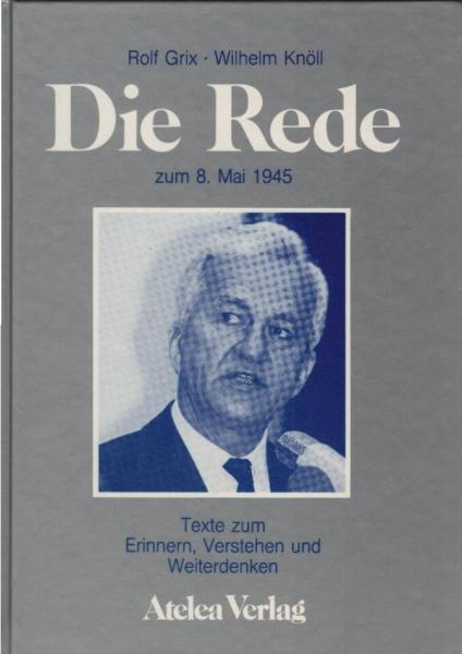 Die Rede zum 8. Mai 1945 : Texte zum Erinnern, Verstehen u. Weiterdenken ; [e. Lehrbuch zur Zeitgeschichte].
