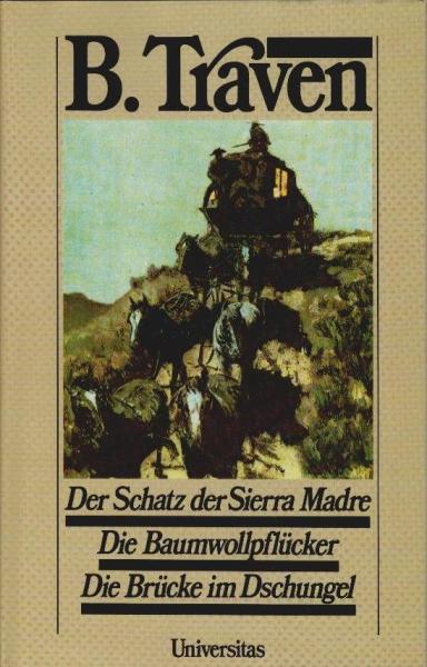 Der Schatz der Sierra Madre; Die Baumwollpflücker; Die Brücke im Dschungel : drei Romane.