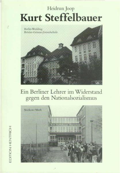 Kurt Steffelbauer : ein Berliner Lehrer im Widerstand gegen den Nationalsozialismus.