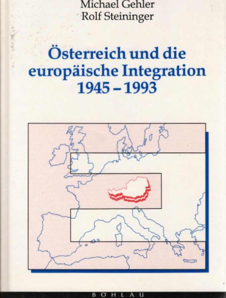 Österreich und die europäische Integration : 1945 - 1993 ; Aspekte einer wechselvollen Entwicklung.