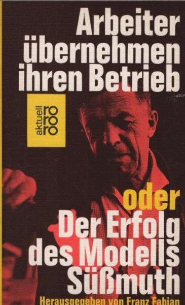 Arbeiter übernehmen ihren Betrieb oder der Erfolg des Modells Süssmuth.