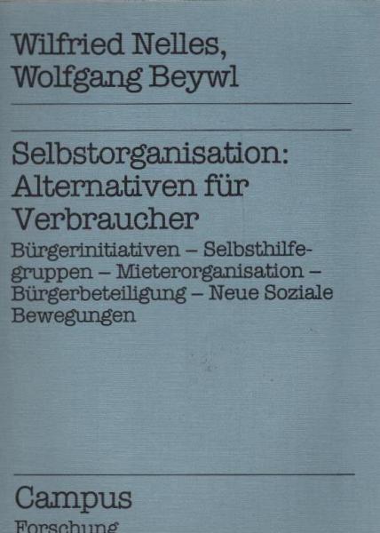 Selbstorganisation: Alternativen für Verbraucher : Bürgerinitiativen - Selbsthilfegruppen - Mieterorganisation - Bürgerbeteiligung - neue soziale Bewegungen.